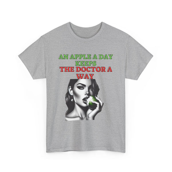 AN APPLE A DAY KEEPS THE DOCTOR A WAY T SHIRT  Unisex Heavy Cotton Tee