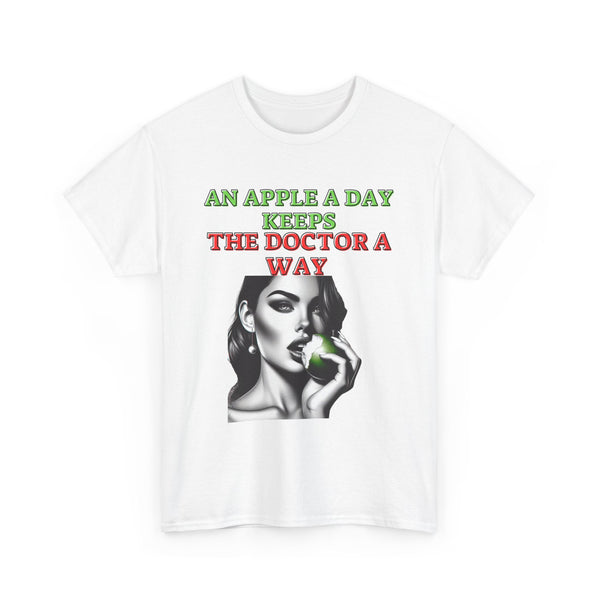 AN APPLE A DAY KEEPS THE DOCTOR A WAY T SHIRT  Unisex Heavy Cotton Tee