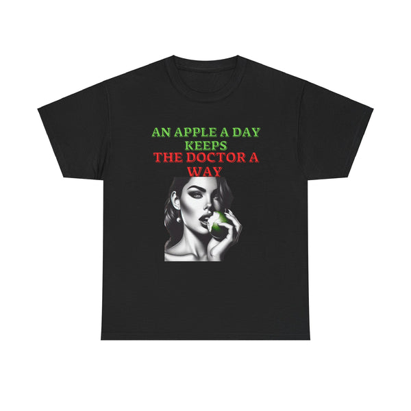 AN APPLE A DAY KEEPS THE DOCTOR A WAY T SHIRT  Unisex Heavy Cotton Tee