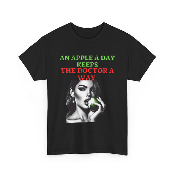 AN APPLE A DAY KEEPS THE DOCTOR A WAY T SHIRT  Unisex Heavy Cotton Tee